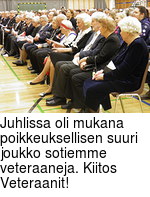 Juhlissa oli mukana poikkeuksellisen suuri joukko sotiemme veteraaneja. Kiitos Veteraanit!